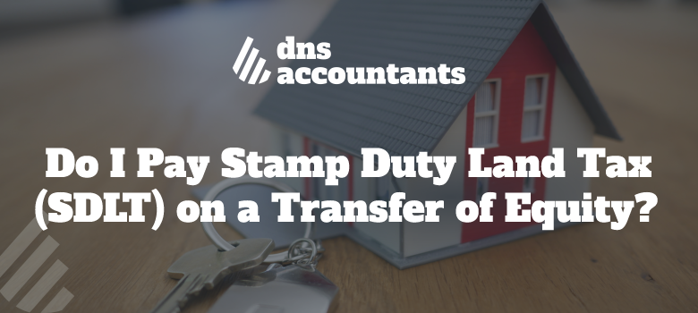 Do I Pay Stamp Duty Land Tax  (SDLT) on a Transfer of Equity?