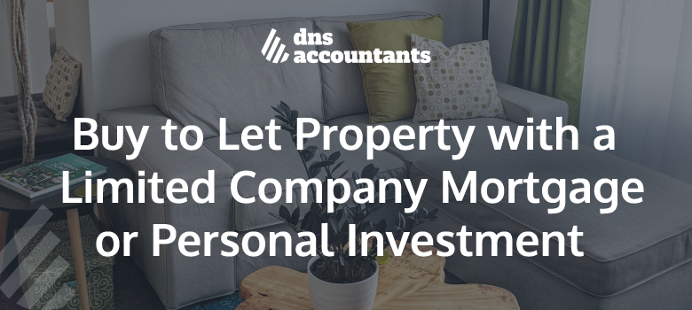 Buy to Let Property with a Limited Company Mortgage or Personal Investment