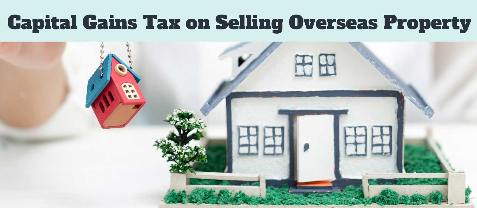 Capital Gains Tax on Selling Overseas Property