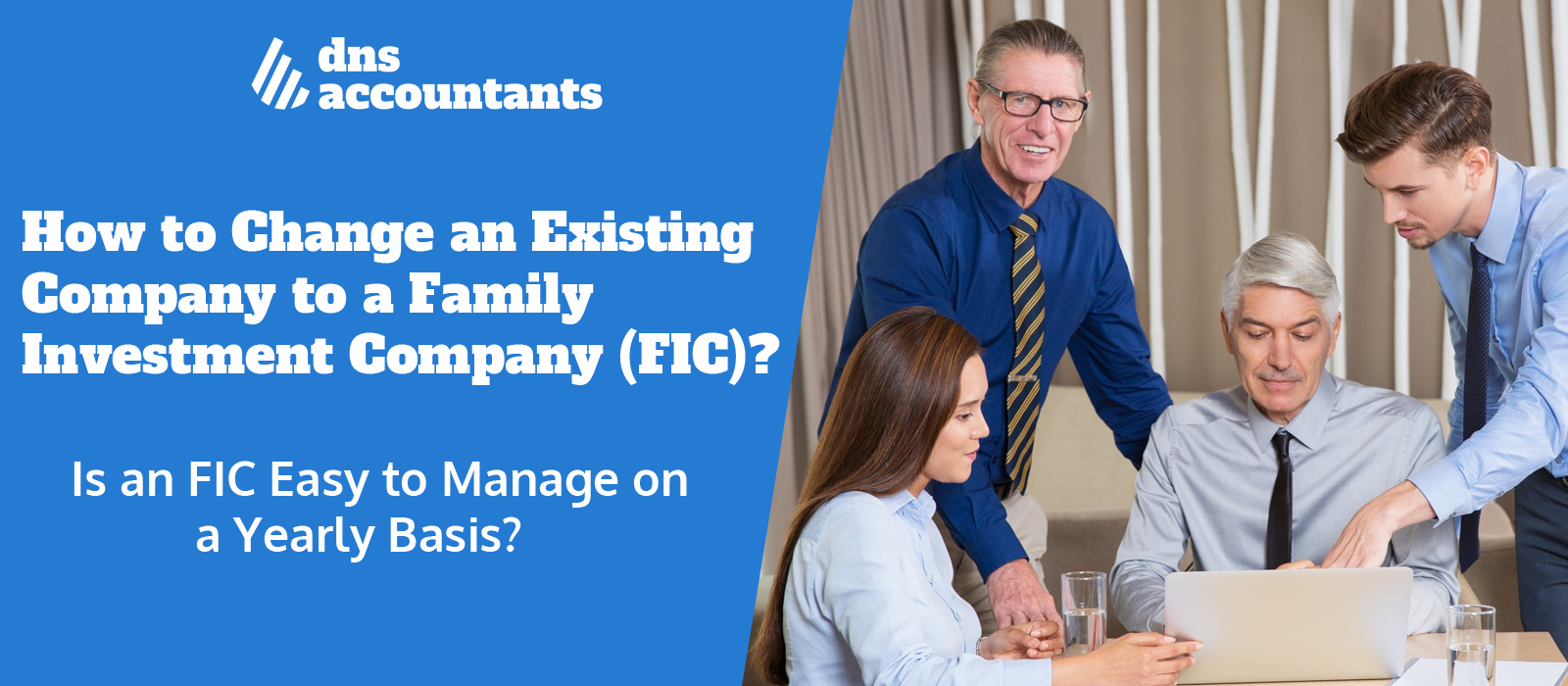 How to Change an Existing Company to a Family Investment Company (FIC)? Is an FIC Easy to Manage on a Yearly Basis?